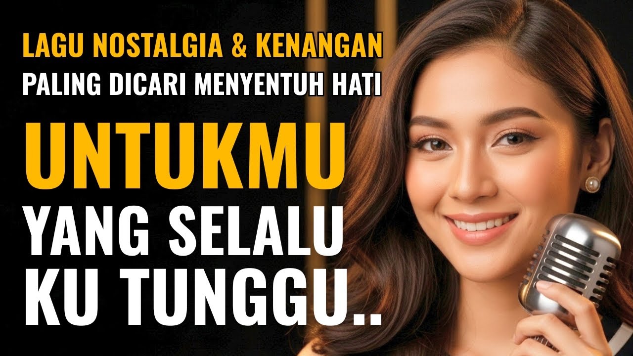 Untukmu Yang Selalu Ku Tunggu 💔 Lagu Nostalgia & Kenangan Paling Dicari ...