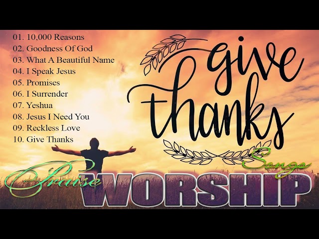 GIVE  THANKS - PRAISE AND WORSHIP SONGS - The Top 10 Worship Songs of 2022 class=