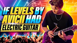 If &#39;Levels&#39; by Avicii had Electric Guitar (Long Version)