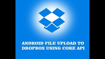 ANDROID FILE UPLOAD TO DROPBOX USING CORE API