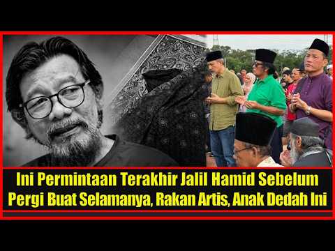 Ini Permintaan Terakhir Jalil Hamid Sebelum Pergi Buat Selamanya, Rakan Artis, Anak Dedah Ini