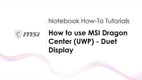 MSI® HOW-TO use MSI Dragon Center & Creator Center (UWP) - Duet Display
