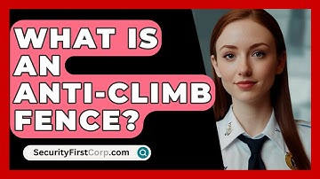 What Is An Anti-climb Fence? - SecurityFirstCorp.com
