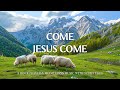 Come jesus come  worship   instrumental music with scriptures  christian harmonies