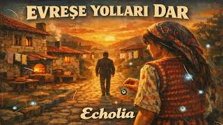 Evreşe Yolları Dar - Psychedelic Anatolian Echolia Rock