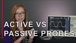 Active vs. Passive Probes- Take the Mystery Out of Probing