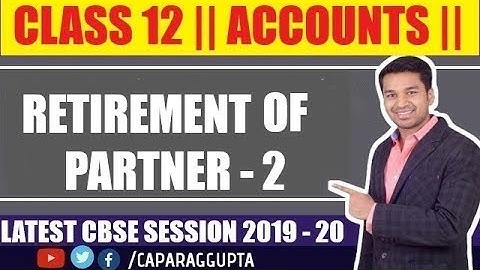 Class 12 : ACCOUNTS (Session 2019 - 20) - Retirement of Partner | Part 2