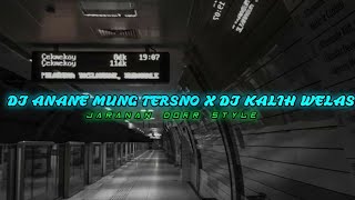 DJ ANANE MUNG TERSNO X DJ KALIH WELAS •JARANAN DORR STYLE | FULL BASS