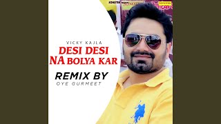 Desi Desi Na Bolya Kar (Remix By Oye Gurmeet)
