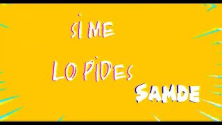 Samde - Si Me Lo Pides (Official Lyric Video)