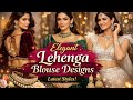 Elegant &amp; Latest Lehenga Blouse Designs 2026 l @kalavya-M l Trendy•Stylish•Must Try Designs #blouse 