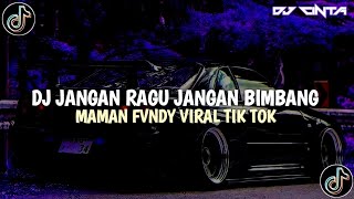 DJ JANGAN RAGU JANGAN BIMBANG || MAMAN FVNDY VIRAL TIK TOK 2023