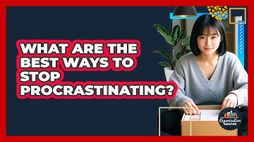 What Are The Best Ways To Stop Procrastinating? - Your Organization Mentor