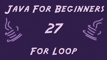 Learn Java for Beginners - 27 - For Loop