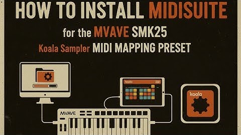 How to install MIDISuite for the MVAVE SMK25 and MIDI mapping preset for Koala Sampler.