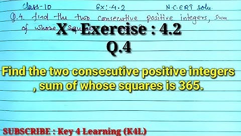 Class 10 Ex 4.2 Q.4 Find the two consecutive positive integers, sum of whose squares is 365