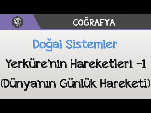 Doğal Sistemler - Yerküre’nin Hareketleri -1 (Dünya'nın Günlük Hareketi)