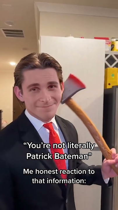No you are not literally Patrick Bateman