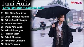 Tami Aulia Cover Full Album - Titip Rindu Buat Ayah || Lagu Akustik Indonesia 2023