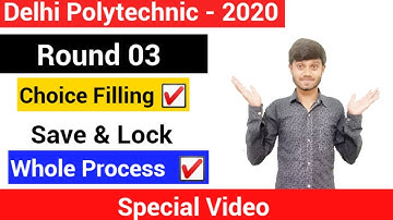 Delhi Polytechnic ; Round 03 Choice filling Saving & Locking Process ; Delhi Cet 2020