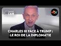Charles III face à Trump : le roi de la diplomatie