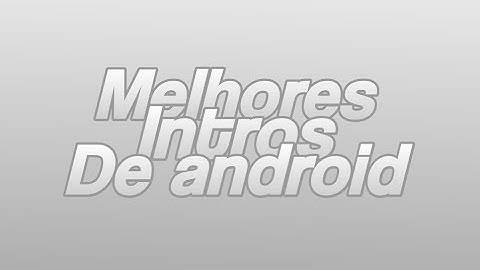 [MID] 07 MELHORES INTROS DORGAS {Android}