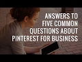 Answers to 5 common questions new bloggers and businesses owners have about Pinterest