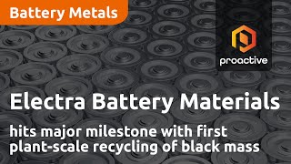 Electra Battery Materials hits major milestone with first plant-scale recycling of black mass