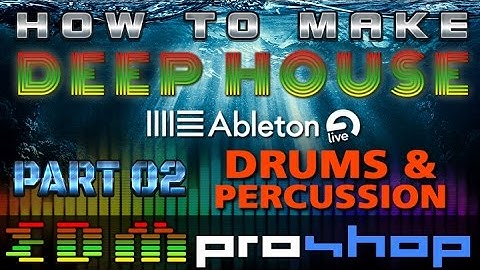How to Make Deep House In Ableton Live 2/5 DRUMS & PERCUSSION
