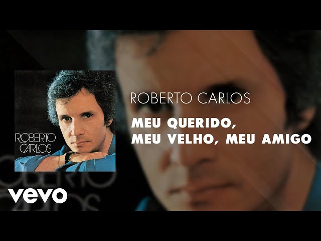 Roberto Carlos - Meu Querido, Meu Velho, Meu Amigo