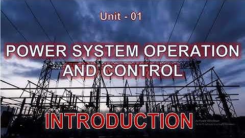 L01 - POWER SYSTEM OPERATION AND CONTROL ‖ Unit 1 ‖ INTRODUCTION