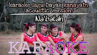 Karaoke lagu Dayak kanayatn Na'Batah (acoustic version)