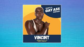 VINCINT - That's A Gay Ass Podcast - "WoMan Cave"