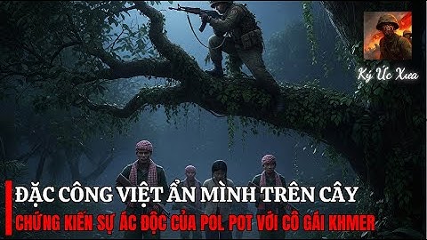 Cô Gái Khmer Bị Pol Pot Dùng CỰC HÌNH — Lính Việt Trên Cây CHỨNG KIẾN Tất Cả | Biên giới Tây Nam