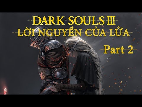 [Cốt Truyện] Dark Souls 3 - Lời nguyền của Lửa Part 2