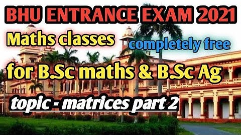 BHU entrance exam 2021 |B.sc Ag and B.Sc maths class l matrices 2 | Bhu entrance exam free classes