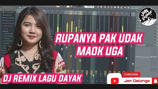 DJ REMIX LAGU DAYAK RUPANYA PAK UDAK MAOK UGA