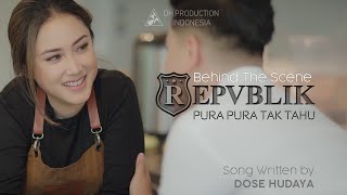 Repvblik - Pura Pura Tak Tahu ( Behind The Scene )