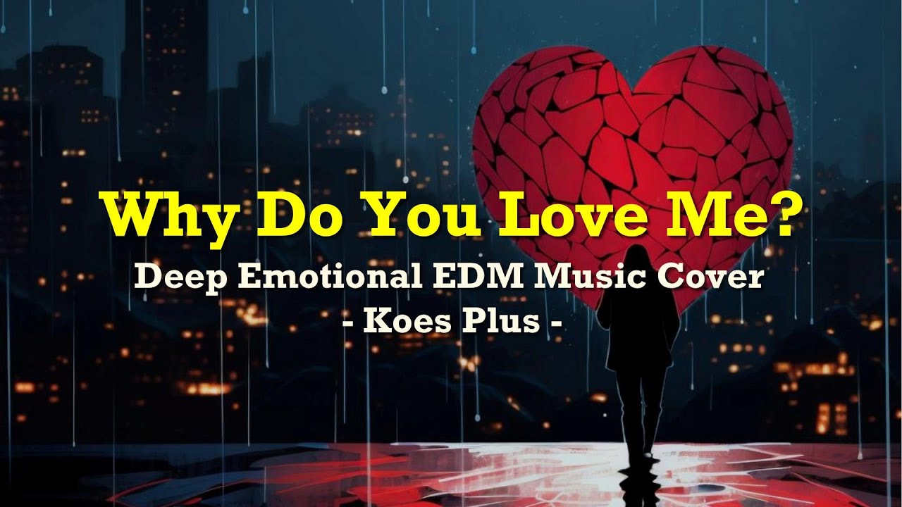 🎵 Why Do You Love Me – Koes Plus | Deep Emotional EDM Cover