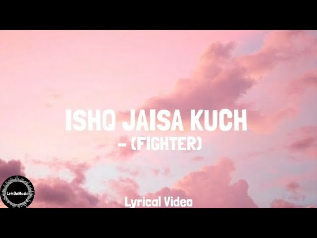 FIGHTER: Ishq Jaisa Kuch (LYRICS) | Vishal-Sheykhar | LetsOnMusic class=