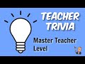 Teacher Trivia #4 (Master Teacher Level)