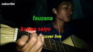 Cover live,fauzana,kawan saiyo