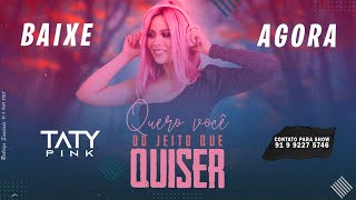 Video thumbnail of "TATY PINK - QUERO VOCÊ DO JEITO QUE QUISER 2020"