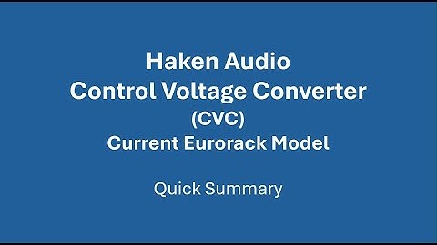 Haken Audio: Eurorack-based CVC (Control Voltage Converter) Summary