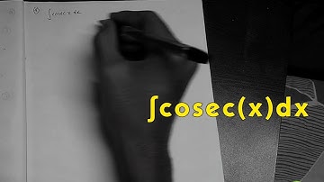Deriving the Integral of cosec(x) dx: A Detailed Proof