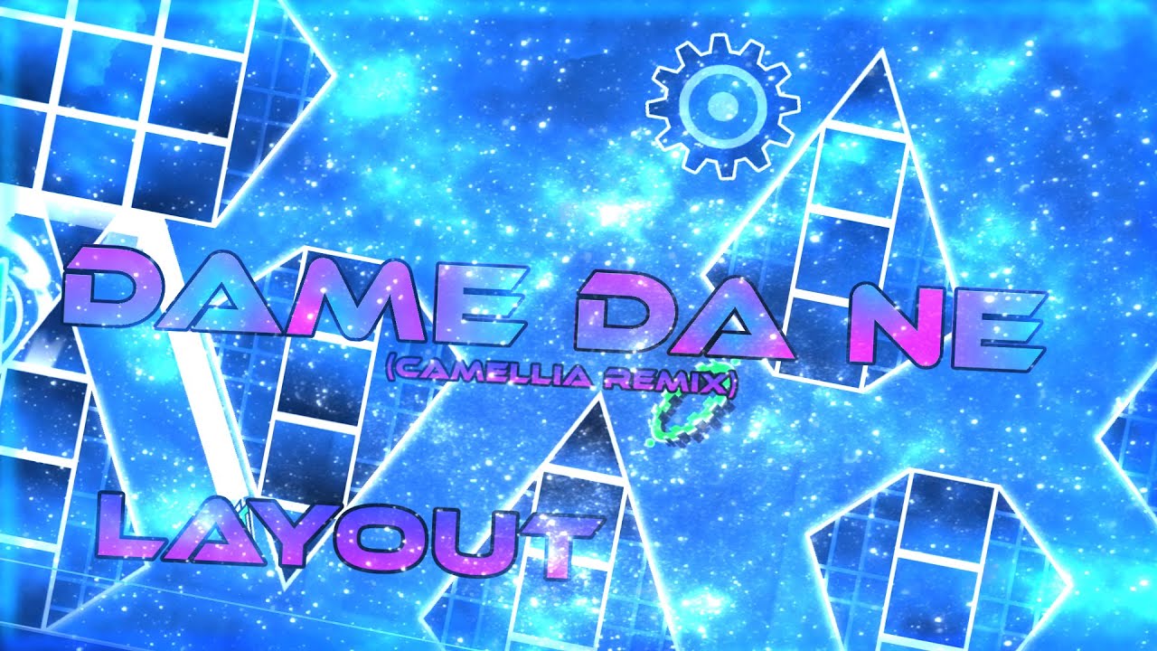 Dame Da Ne (Camellia Remix) Geometry Dash Layout - YouTube