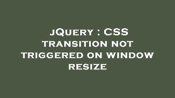 jQuery : CSS transition not triggered on window resize