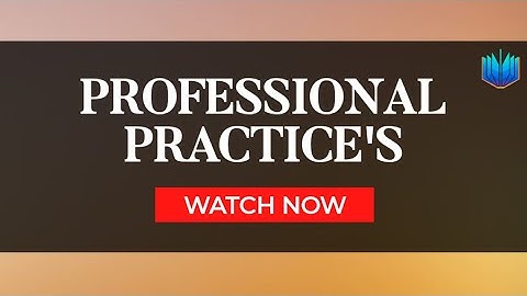 Professional Practices Definatiom with Content and Fundamentals - Lec 1