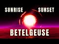 Sunrise and Sunset Beneath Betelgeuse