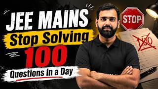 JEE Main 🚨 Stop Solving 100 Questions a Day! Smart Strategy to Score Better